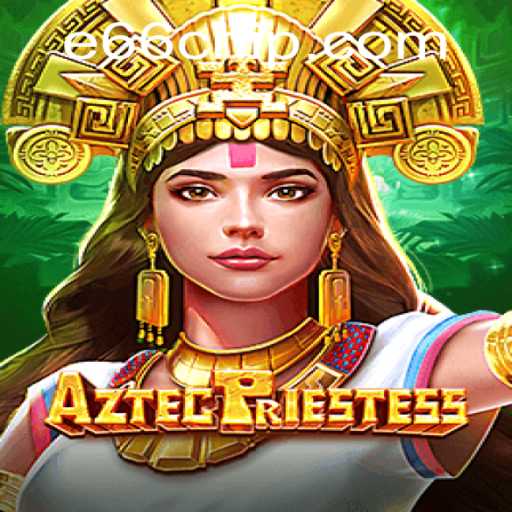 Discovering the Mysteries of AztecPriestess: E66 PH Login and Gameplay Insights